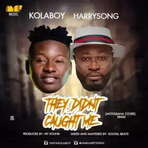 Kolaboy - They Didn’t Caught Me (Remix) Ft. Harrysong